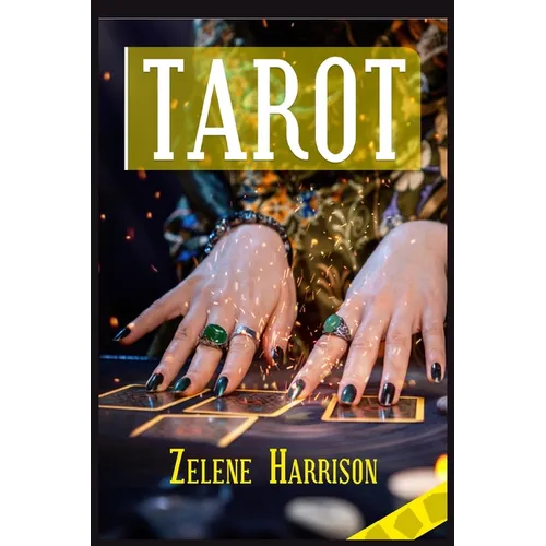 Tarot: Beginner's Guide to the Ageless Wisdom for Self-Improvement and Master the Art of Tarot Card Reading, Including the Meanings of the Ancient Car - Paperback