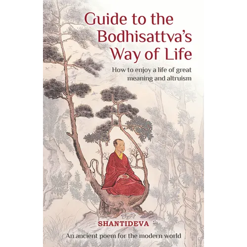 Guide to the Bodhisattva's Way of Life: How to Enjoy a Life of Great Meaning and Altruism - Paperback