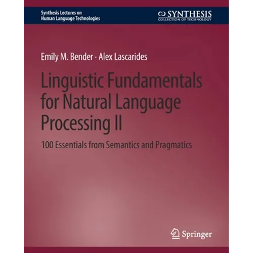 Linguistic Fundamentals for Natural Language Processing II: 100 Essentials from Semantics and Pragmatics - Paperback
