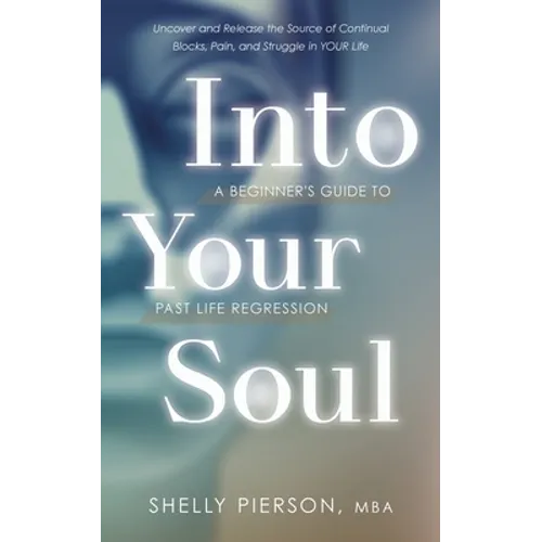 Into Your Soul - A Beginner's Guide to Past Life Regression - Paperback