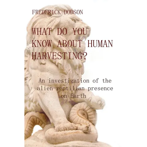 What do you know about human harvesting?: An investigation of the alien-reptilian presence on Earth - Paperback