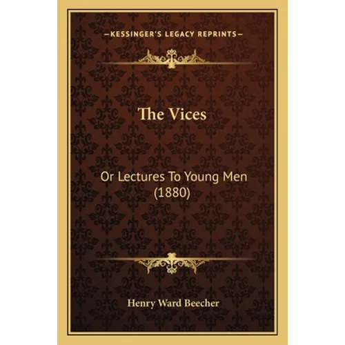 The Vices: Or Lectures To Young Men (1880) - Paperback