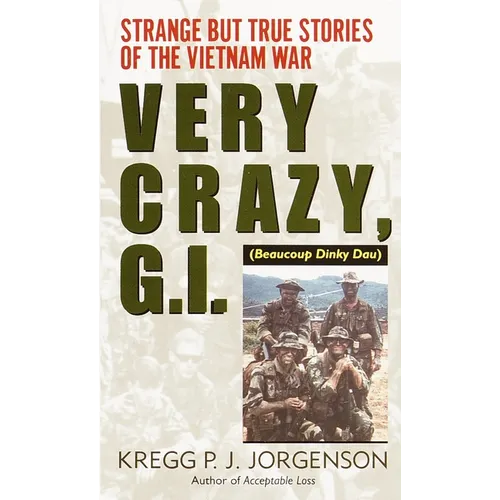 Very Crazy, G.I.!: Strange But True Stories of the Vietnam War - Paperback