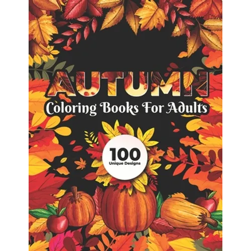 Autumn Coloring Books for adults 100 Unique Design: Fall autumn adult coloring books - Paperback