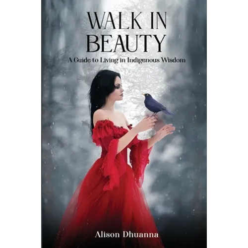 Walk in Beauty: A Guide to Living in Indigenous Wisdom - Paperback