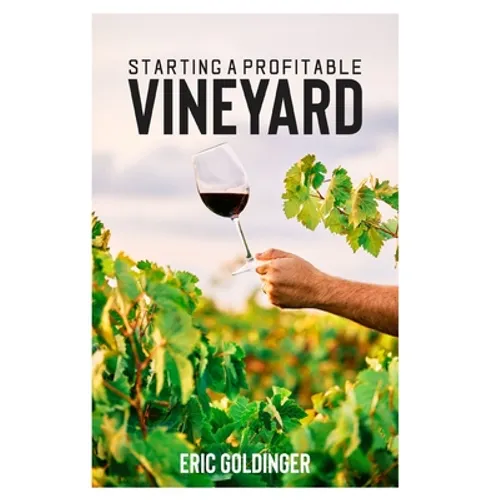 Starting a Profitable Vineyard: The Step by Step Guide for Passionate Entrepreneur - Paperback