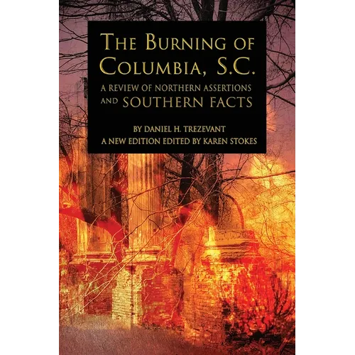 The Burning of Columbia, S.C.: A Review of Northern Assertions and Southern Facts - Paperback