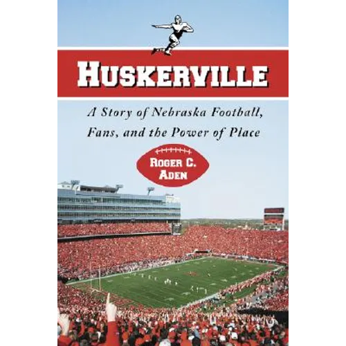 Huskerville: A Story of Nebraska Football, Fans, and the Power of Place - Paperback