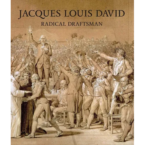 Jacques Louis David: Radical Draftsman - Hardcover
