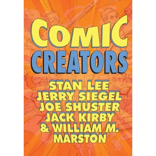 Orbit: Comic Creators: Stan Lee, Jerry Siegel, Joe Shuster, Jack Kirby and William M. Marston - Paperback