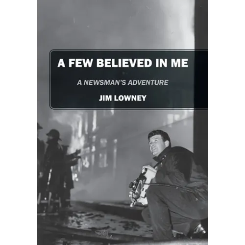 A Few Believed in Me: A Newsman's Adventure - Paperback