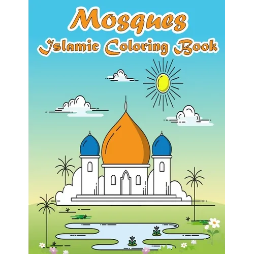 Mosques Islamic Coloring Book: A Fun and Educational Muslim Kids Activity Book with Beautiful Masjid Design and Maze Puzzle - Eid and Ramadan Gift fo - Paperback