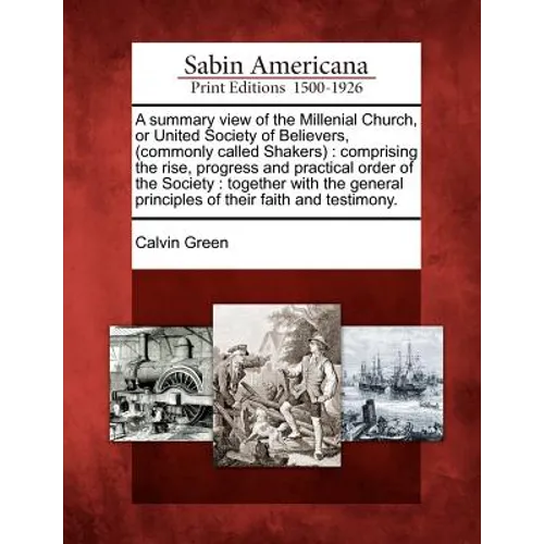 A Summary View of the Millenial Church, or United Society of Believers, (Commonly Called Shakers): Comprising the Rise, Progress and Practical Order o - Paperback