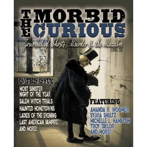 Morbid Curious 3: Journal of Ghosts, Murder, and the Macabre - Paperback