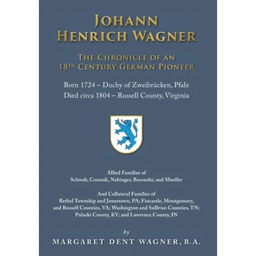 Johann Henrich Wagner: The Chronicle of an 18th Century German Pioneer - Hardcover