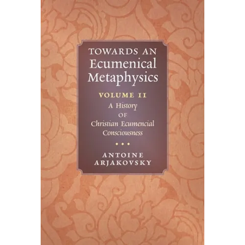 Towards an Ecumenical Metaphysics, Volume 2: A History of Christian Ecumenical Consciousness - Paperback