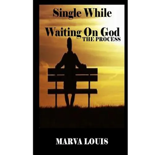 Single While Waiting On God.: The Process - Paperback