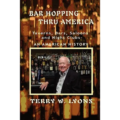 Bar Hopping thru America: America: Taverns, Bars, Saloons and Night Clubs - An American History - Paperback