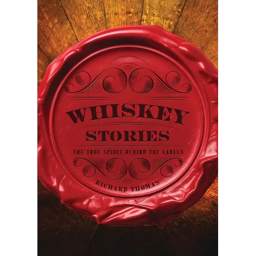 Whiskey Stories: The True Spirit Behind the Labels - Hardcover