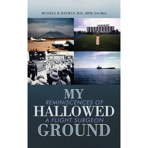 My Hallowed Ground: Reminiscences of a Flight Surgeon - Hardcover