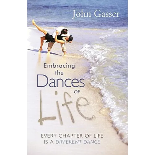 Embracing the Dances of Life: Every Chapter of Life Is a Different Dance - Paperback