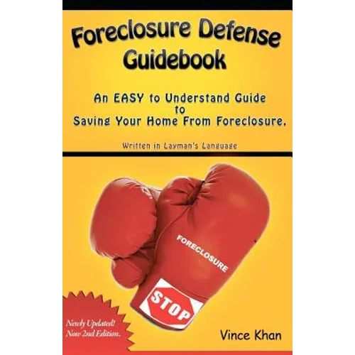 Foreclosure Defense Guidebook: An EASY to Understand Guide to Saving Your Home From Foreclosure. - Paperback