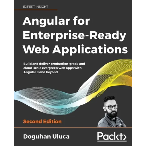 Angular for Enterprise-Ready Web Applications - Second Edition: Build and deliver production-grade and cloud-scale evergreen web apps with Angular 9 a - Paperback