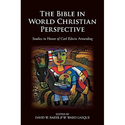 The Bible in World Christian Perspective: Studies in Honor of Carl Edwin Armerding - Paperback