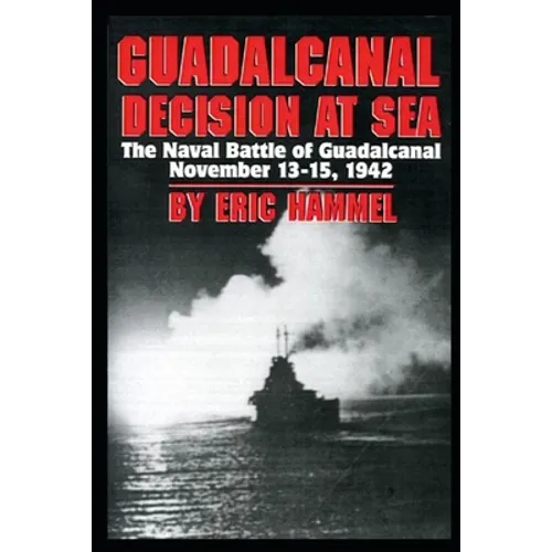 Guadalcanal: Decision at Sea: The Naval Battle of Guadalcanal November 13-15,1942 - Paperback