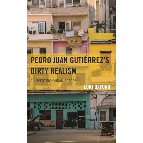 Pedro Juan Gutiérrez's Dirty Realism: Reinventing Cuban Spaces - Hardcover