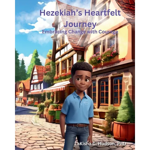Hezekiah's Heartfelt Journey: Embracing Changes with Courage - Paperback