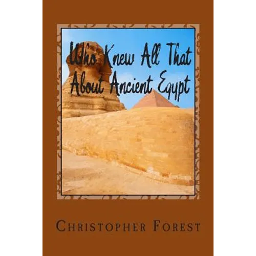 Who Knew All That About Ancient Egypt: 101 Facts About Ancient Egypt - Paperback