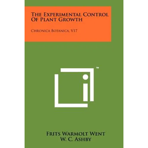 The Experimental Control of Plant Growth: Chronica Botanica, V17 - Paperback