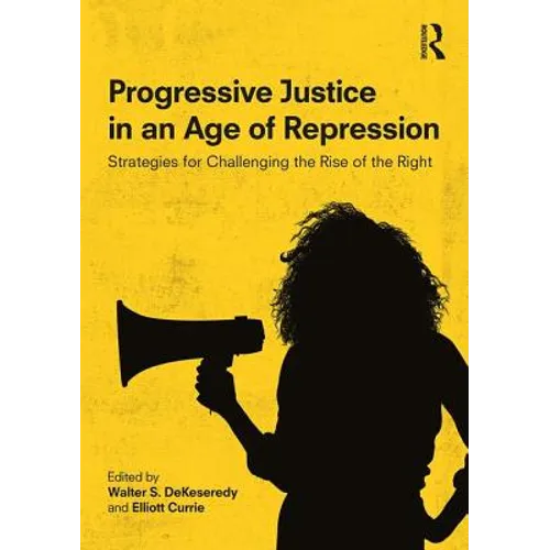 Progressive Justice in an Age of Repression: Strategies for Challenging the Rise of the Right - Paperback