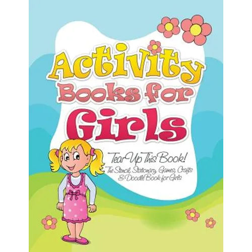 Activity Books for Girls (Tear Up This Book! the Stencil, Stationary, Games, Crafts & Doodle Book for Girls) - Paperback