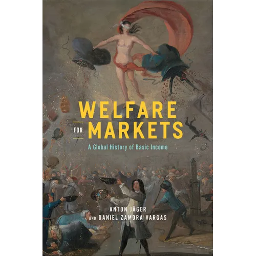 Welfare for Markets: A Global History of Basic Income - Hardcover