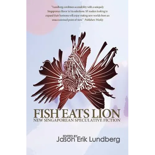 Fish Eats Lion: New Singaporean Speculative Fiction - Paperback