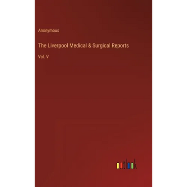 The Liverpool Medical & Surgical Reports: Vol. V - Hardcover