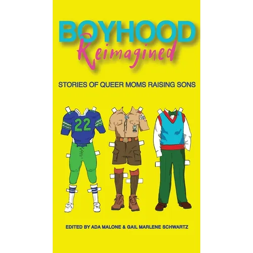 Boyhood Reimagined: Stories of Queer Moms Raising Sons - Hardcover