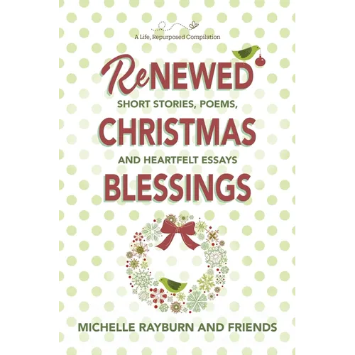 Renewed Christmas Blessings: Short Stories, Poems, and Heartfelt Essays - Paperback