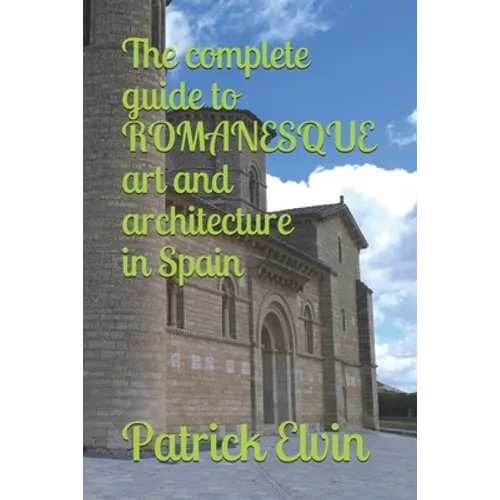 The complete guide to ROMANESQUE architecture and art in Spain - Paperback