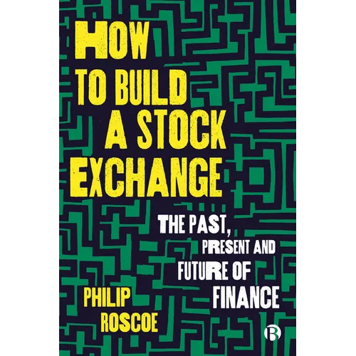 How to Build a Stock Exchange: The Past, Present and Future of Finance - Paperback