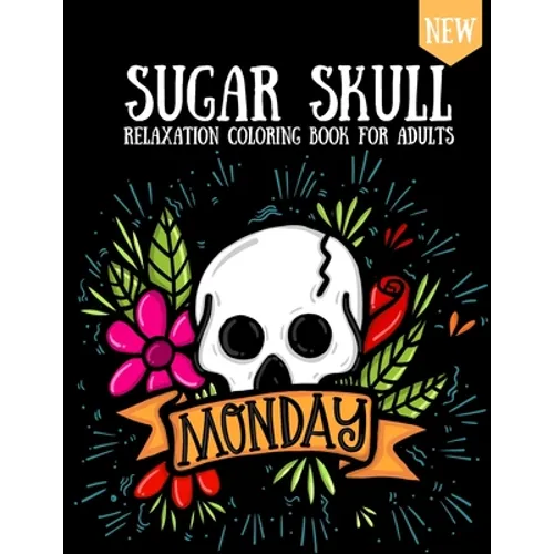 Sugar Skull Coloring Book: Design For Adults & Teens Day Of The Dead Skulls Stress Relaxation - Paperback