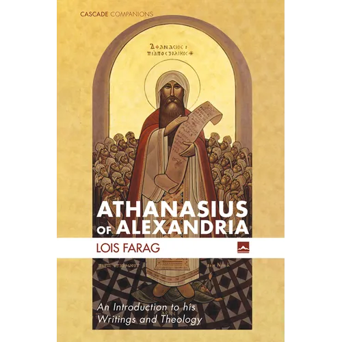 Athanasius of Alexandria: An Introduction to His Writings and Theology - Hardcover