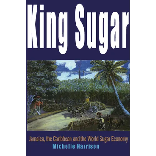 King Sugar: Jamaica, the Caribbean and the World Sugar Industry - Paperback