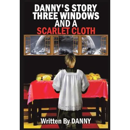 Danny's Story Three Windows and a Scarlet Cloth - Paperback