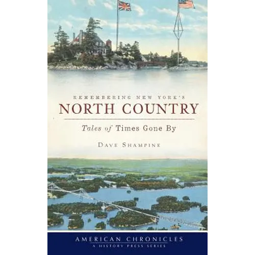 Remembering New York's North Country: Tales of Times Gone by - Hardcover