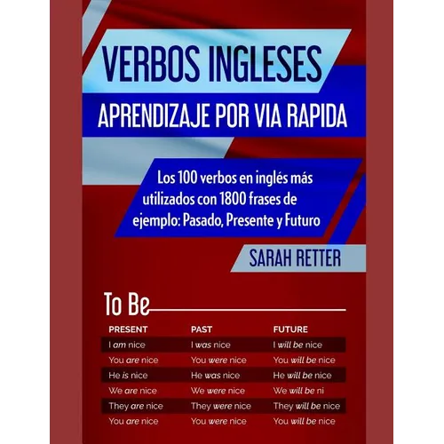 Verbos Ingleses: APRENDIZAJE POR VIA RAPIDA: Los 100 verbos en inglés más utilizados con 1800 frases de ejemplo: Pasado, Presente y Futuro. - Paperback
