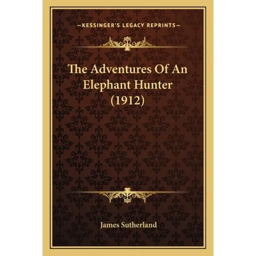 The Adventures of an Elephant Hunter (1912) - Paperback