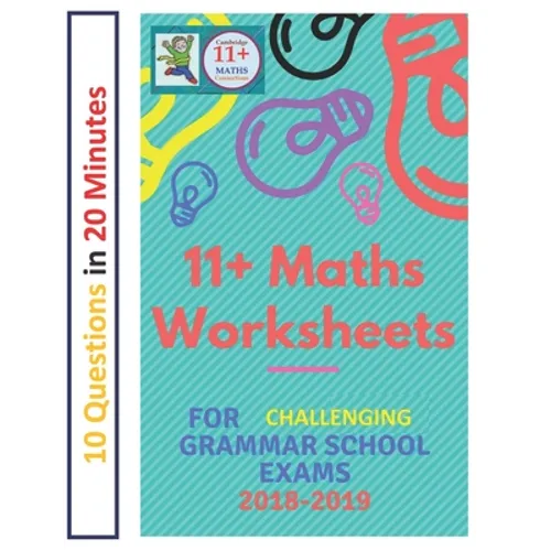 11+ Plus Maths Worksheets for Challenging Grammar School Exams 2018/2019: Ten questions in twenty minutes. - Paperback